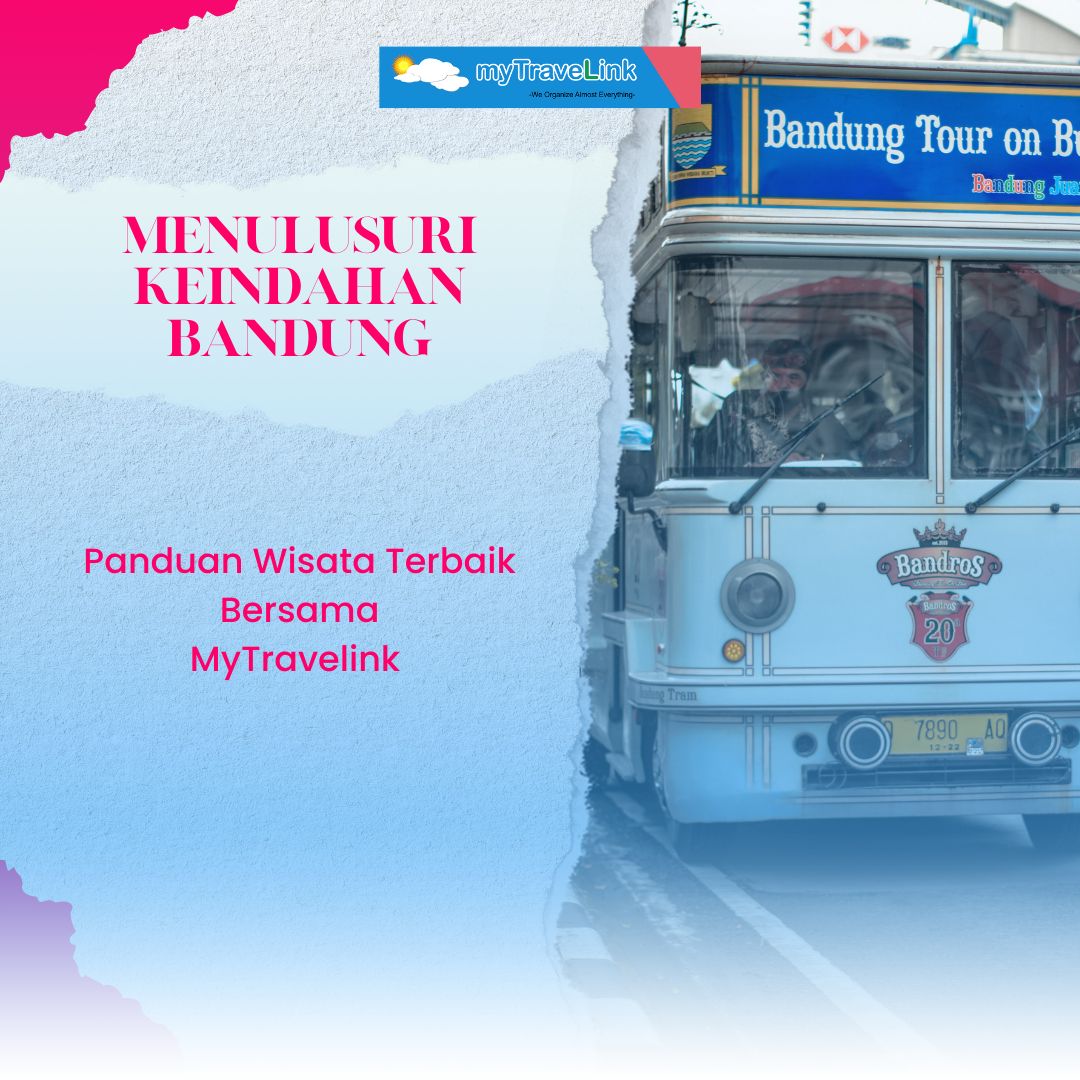Menelusuri Keindahan Bandung: Panduan Wisata Terbaik Bersama MyTravelink