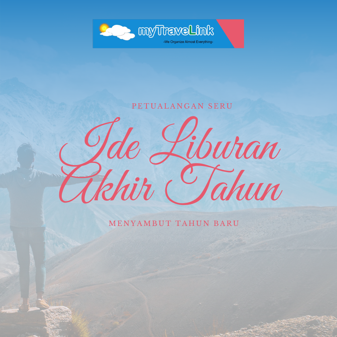 20 Ide Liburan Akhir Tahun Bersama Orang Terdekat Dengan Petualangan Seru Menyambut Tahun Baru