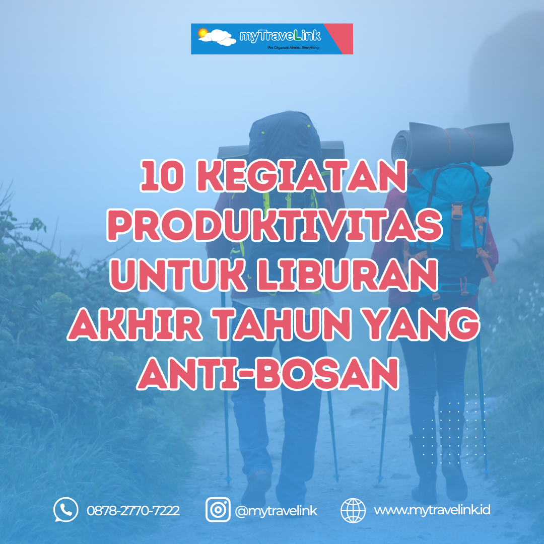 10 kegiatan Produktivitas untuk Liburan Akhir Tahun yang Anti-Bosan bersama MyTravelink