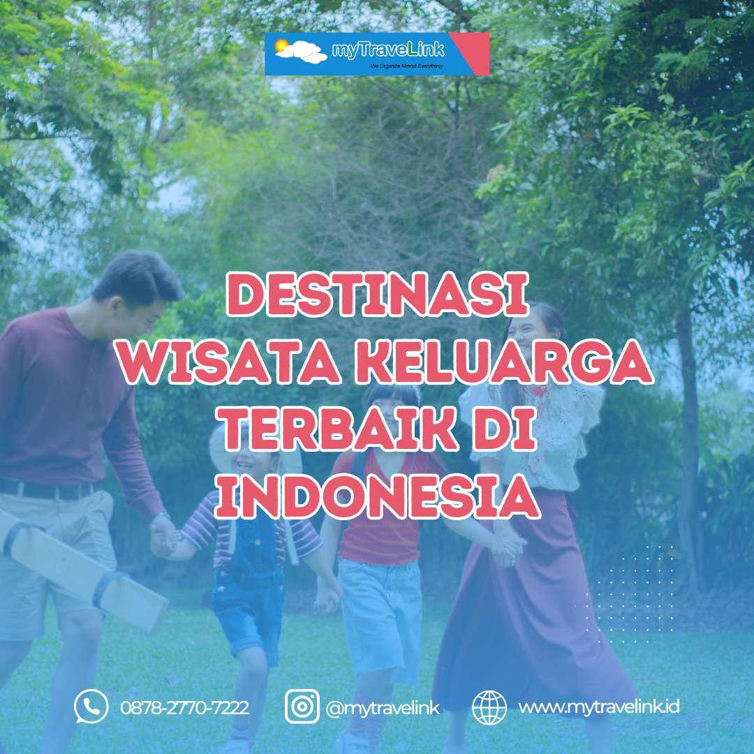 Apa destinasi wisata keluarga terbaik di Indonesia yang belum banyak diketahui?