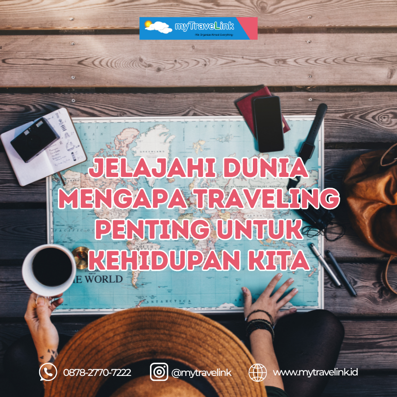Jelajahi Dunia, Mengapa Traveling Penting untuk Kehidupan Kita