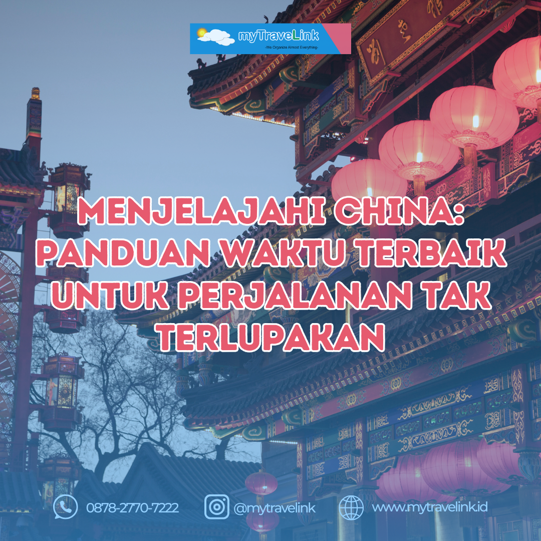 Menjelajahi China: Panduan Waktu Terbaik untuk Perjalanan Tak Terlupakan