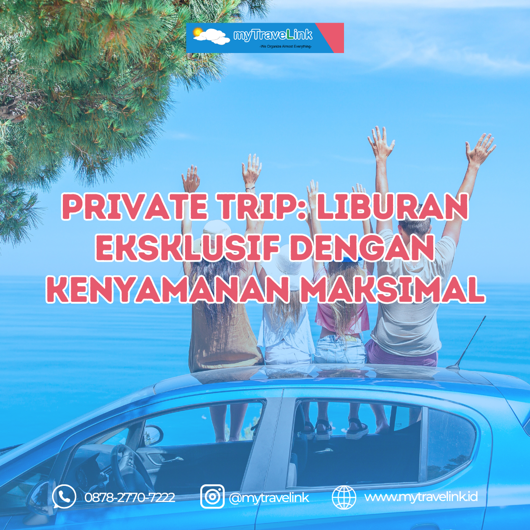 Private Trip: Liburan Eksklusif dengan Kenyamanan Maksimal
