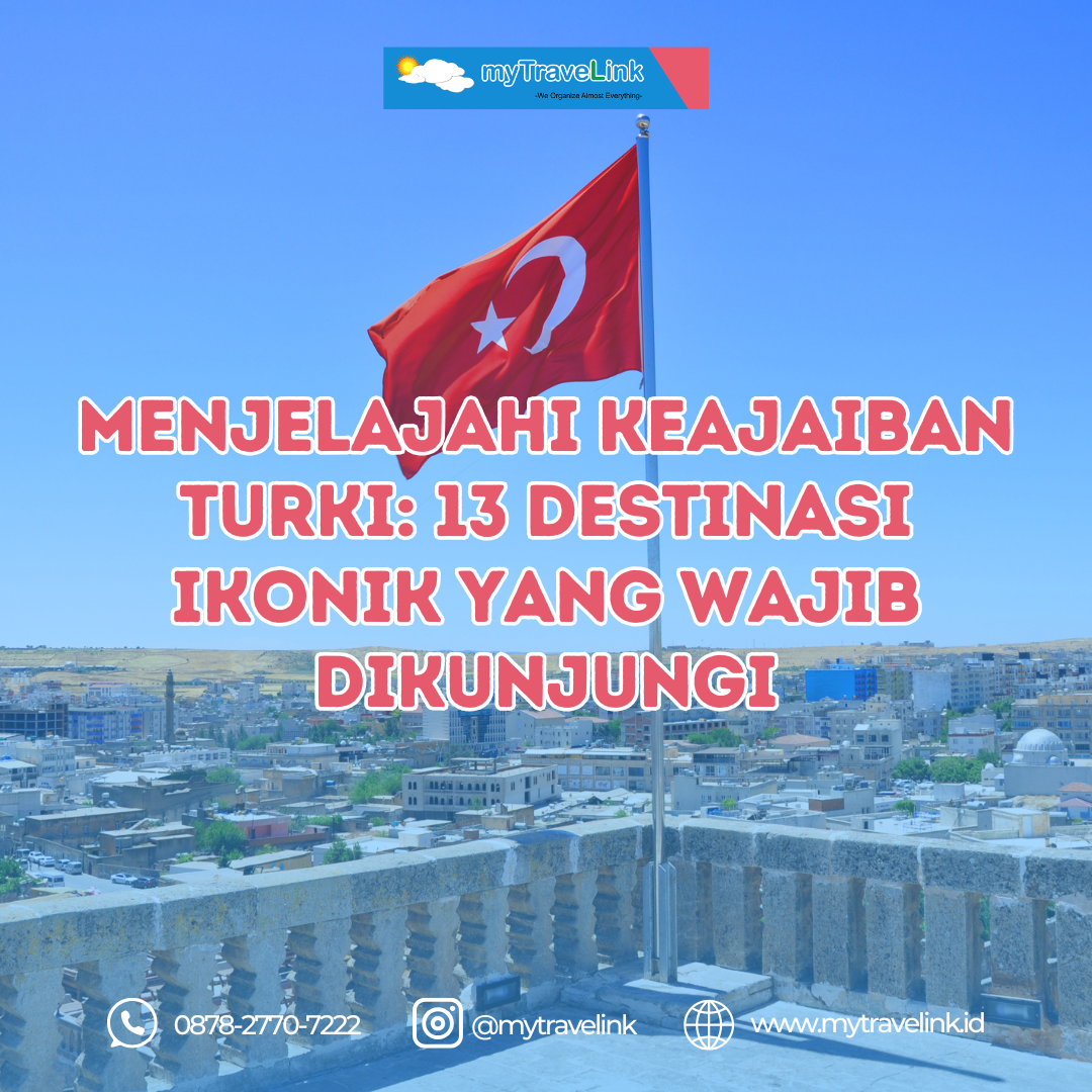 Menjelajahi Keajaiban Turki: 13 Destinasi Ikonik yang Wajib Dikunjungi