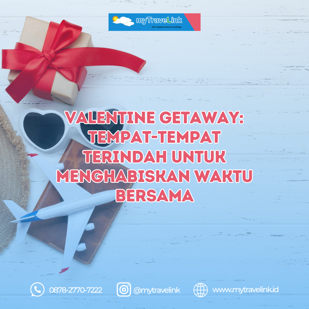 Valentine Getaway: Tempat-Tempat Terindah untuk Menghabiskan Waktu Bersama