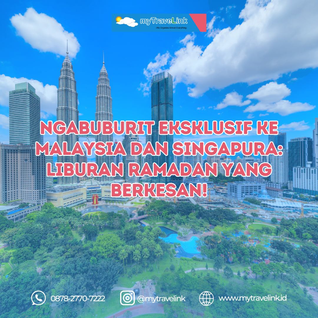 Ngabuburit Eksklusif ke Malaysia dan Singapura: Liburan Ramadan yang Berkesan!
