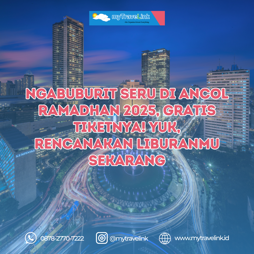 Ngabuburit Seru di Ancol Ramadhan 2025, Gratis Tiketnya! Yuk, Rencanakan Liburanmu Sekarang!