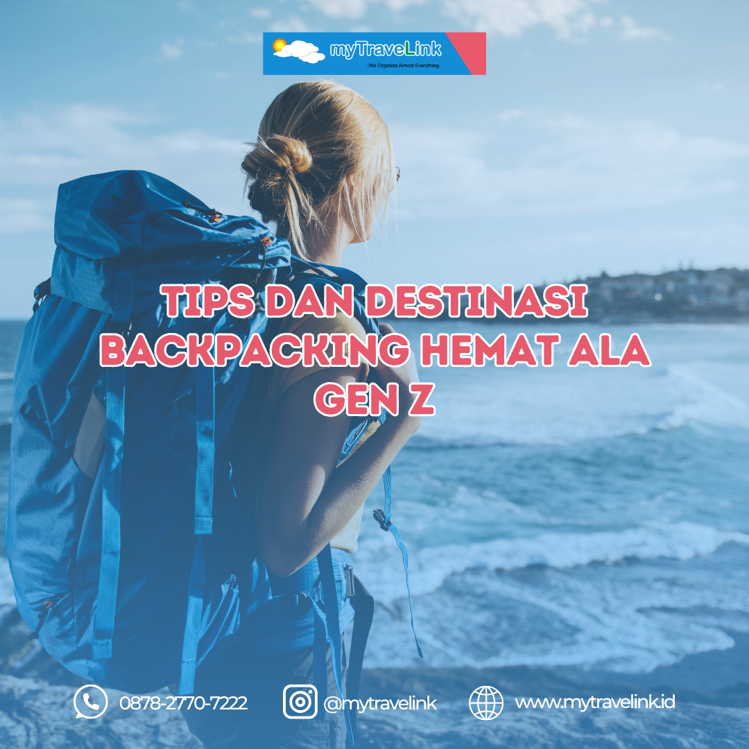 Tips dan Destinasi Backpacking Hemat ala Gen Z