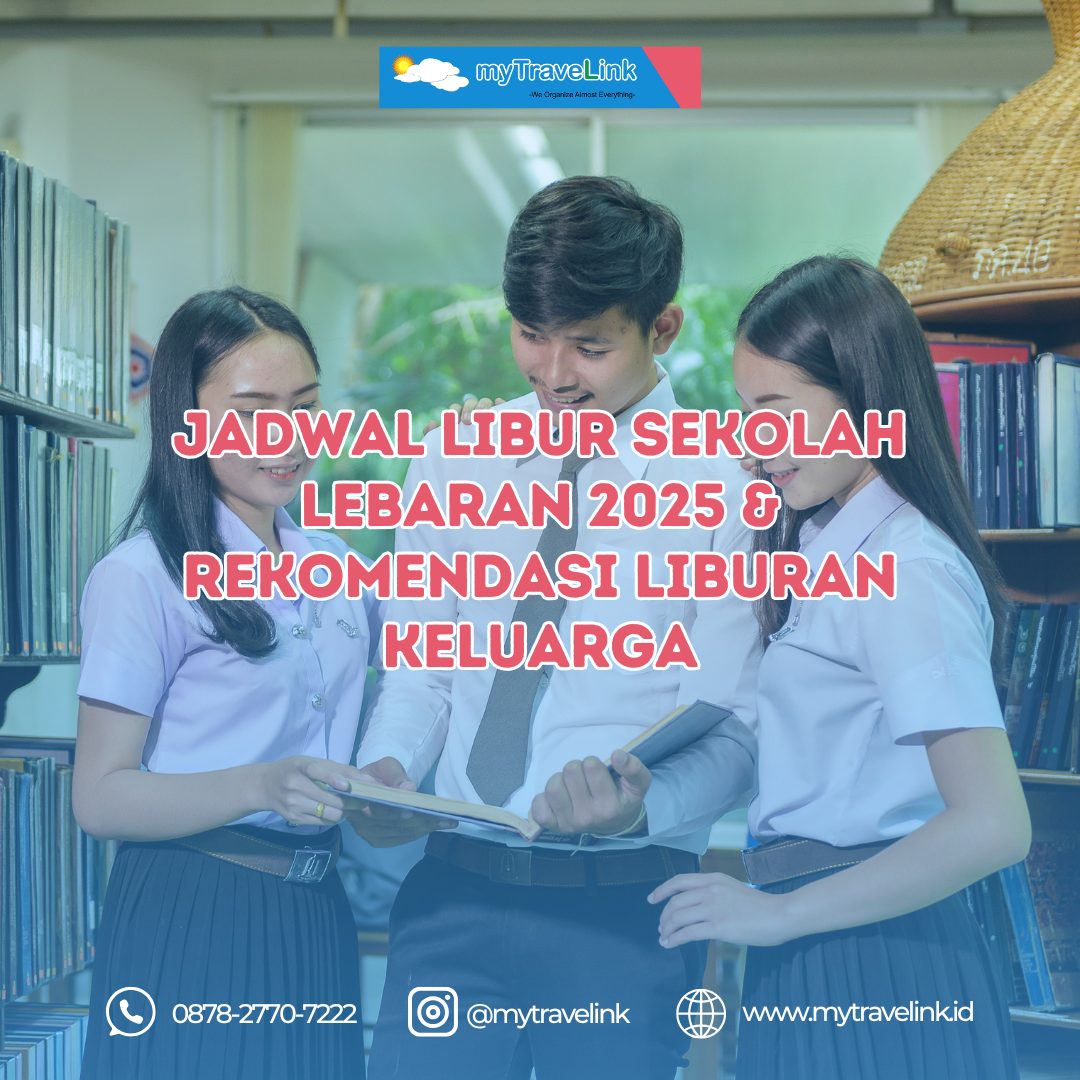 Jadwal Libur Sekolah Lebaran 2025 & Rekomendasi Liburan Keluarga