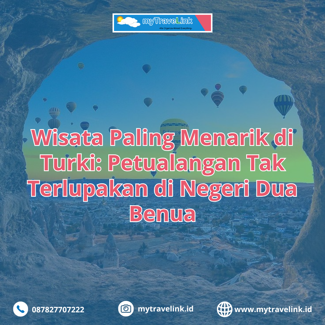 Wisata Paling Menarik di Turki: Petualangan Tak Terlupakan di Negeri Dua Benua