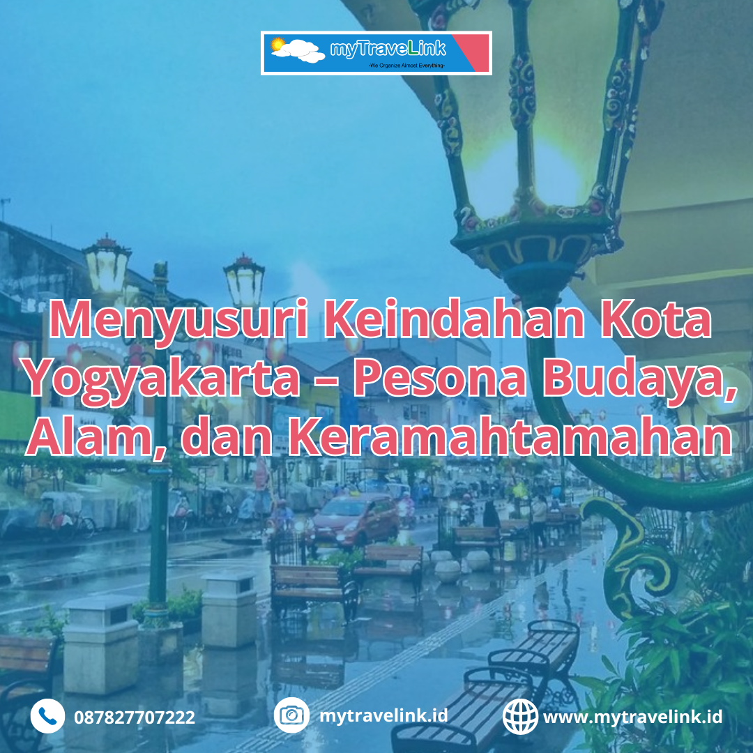 Menyusuri Keindahan Kota Yogyakarta – Pesona Budaya, Alam, dan Keramahtamahan
