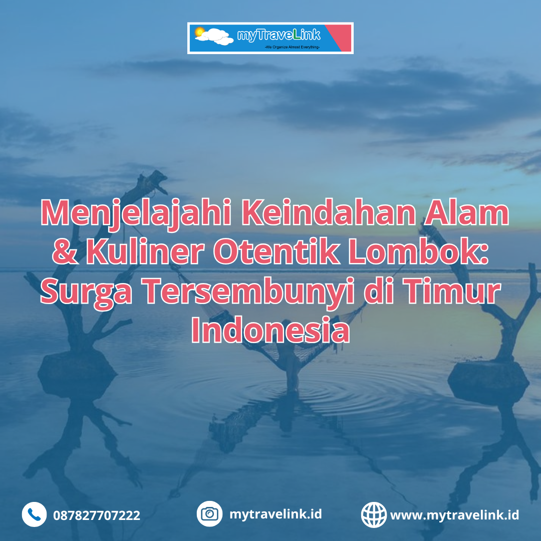 Menjelajahi Keindahan Alam & Kuliner Otentik Lombok: Surga Tersembunyi di Timur Indonesia