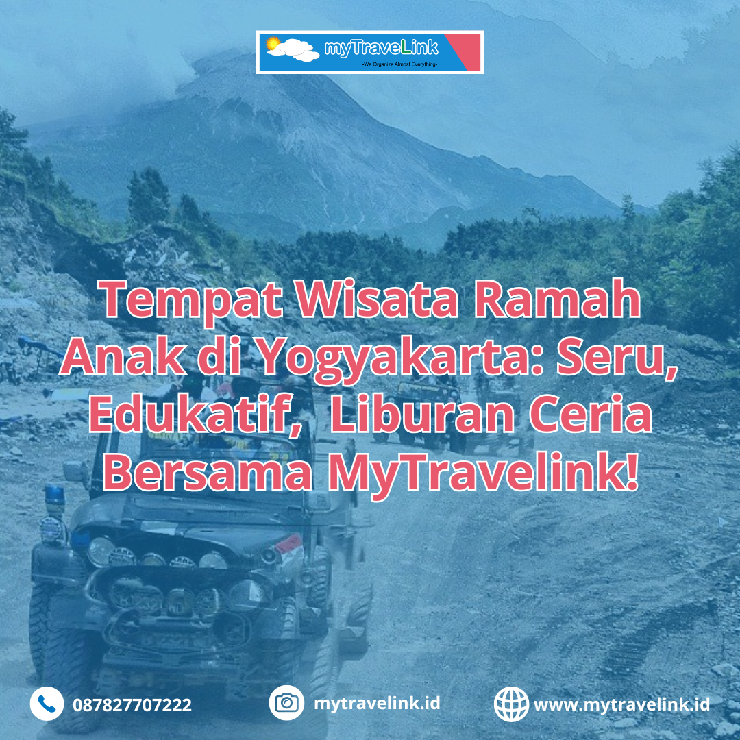 Tempat Wisata Ramah Anak di Yogyakarta: Seru, Edukatif, Liburan Ceria Bersama MyTravelink!