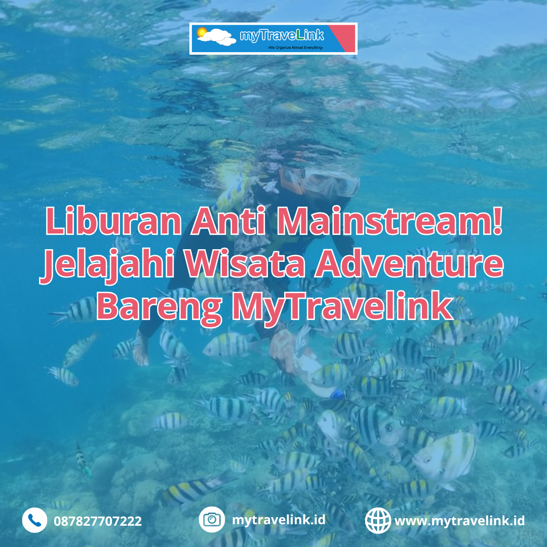 Liburan Anti Mainstream! Jelajahi Wisata Adventure Bareng MyTravelink
