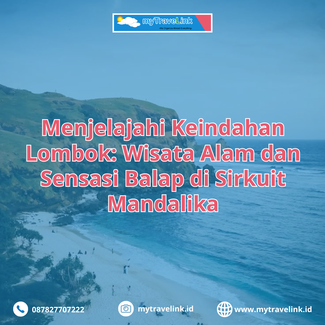Menjelajahi Keindahan Lombok: Wisata Alam dan Sensasi Balap di Sirkuit Mandalika