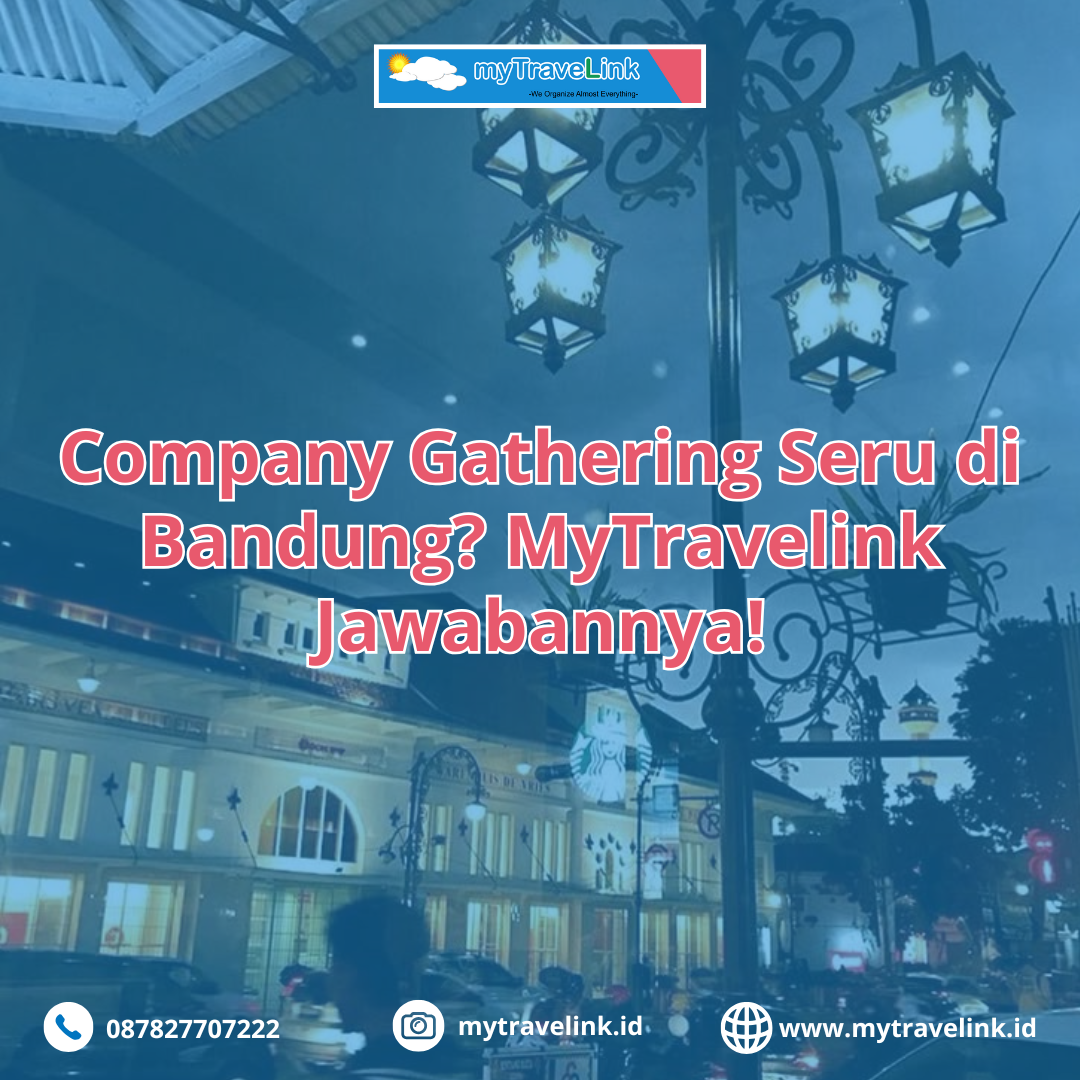 Company Gathering Seru di Bandung? MyTravelink Jawabannya!