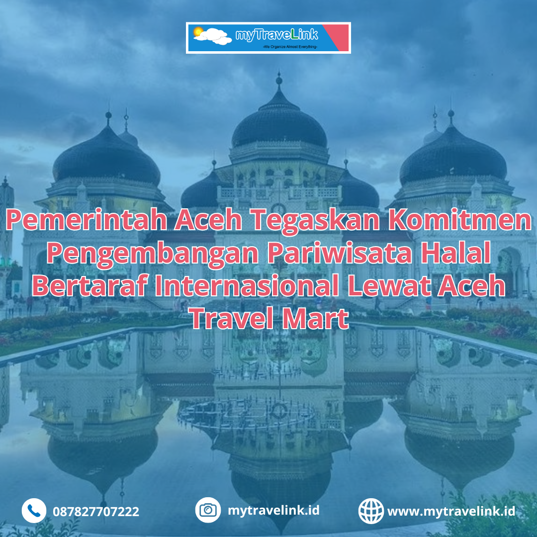 Pemerintah Aceh Tegaskan Komitmen Pengembangan Pariwisata Halal Bertaraf Internasional Lewat Aceh Travel Mart