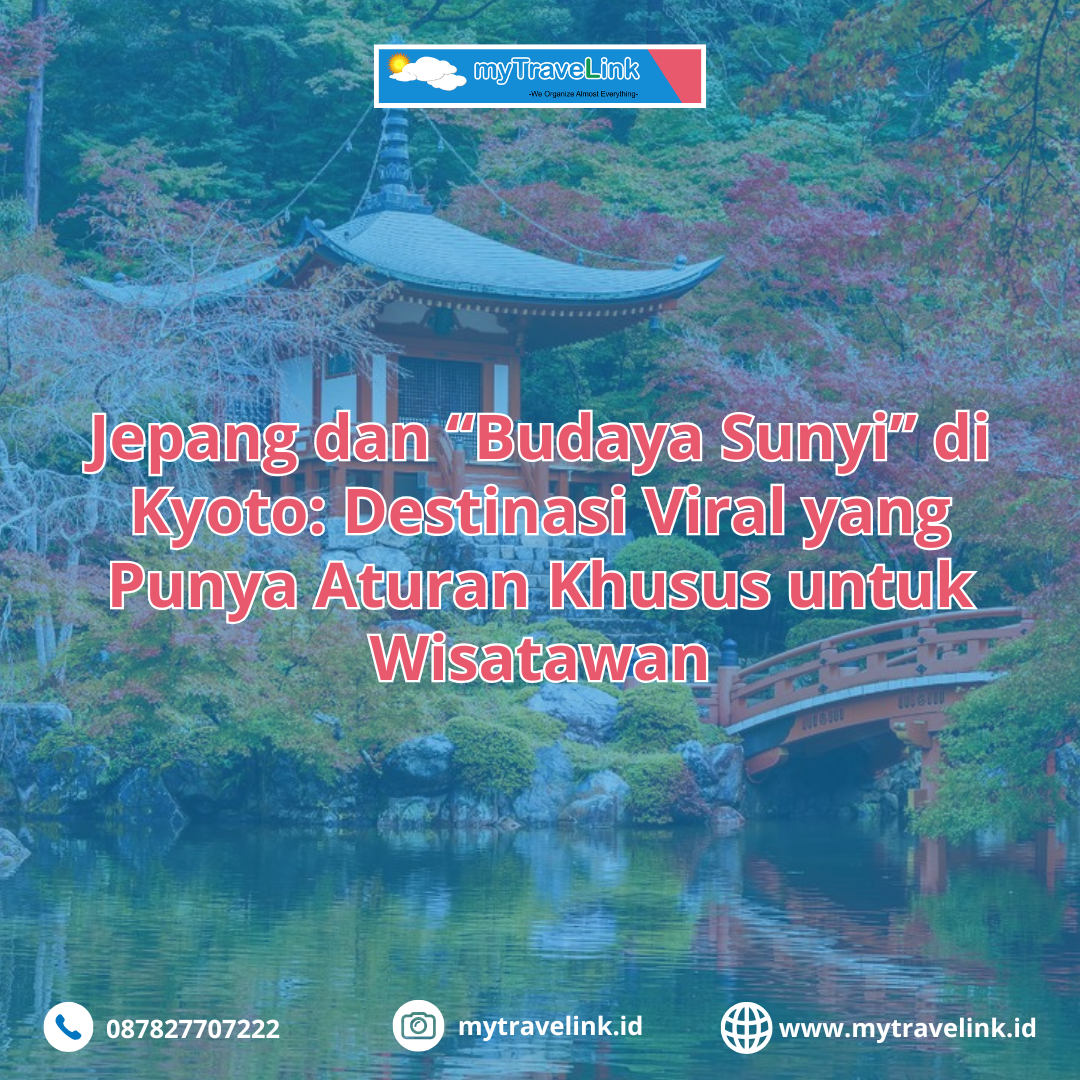 Jepang dan “Budaya Sunyi” di Kyoto: Destinasi Viral yang Punya Aturan Khusus untuk Wisatawan