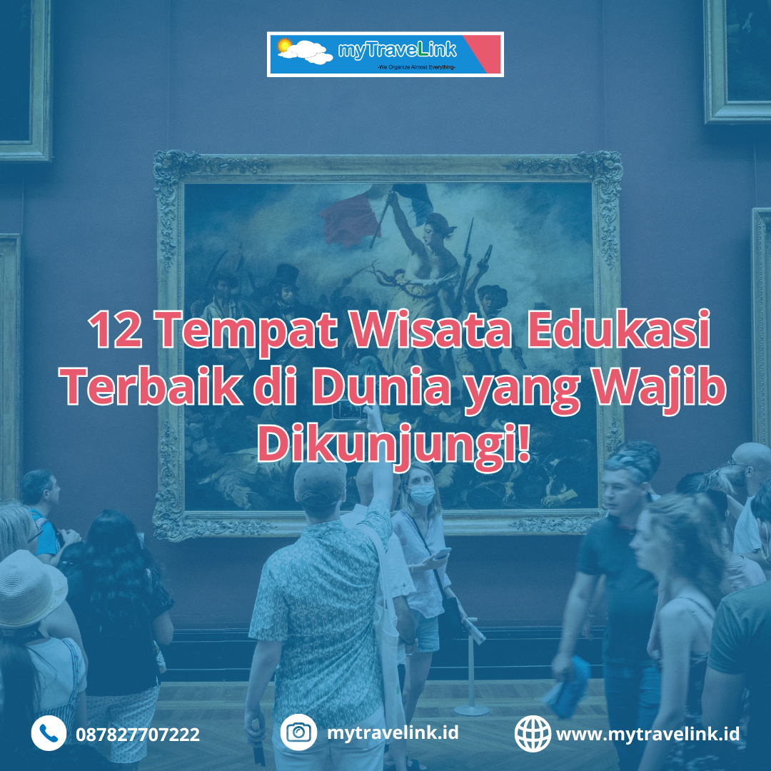 Belajar Sambil Berkelana: 12 Tempat Wisata Edukasi Terbaik di Dunia yang Wajib Dikunjungi!